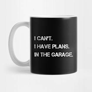 I Can't I Have Plans In The Garage Mug